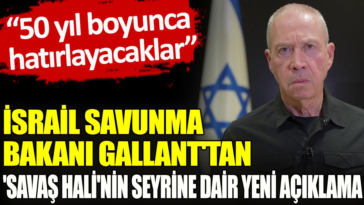 İsrail Savunma Bakanı Yoav Gallant'tan 'savaş hali'nin seyrine dair yeni açıklama