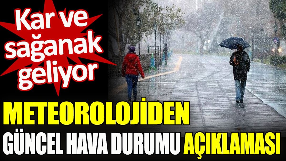 Meteorolojiden güncel hava durumu açıklaması. Kar ve sağanak geliyor