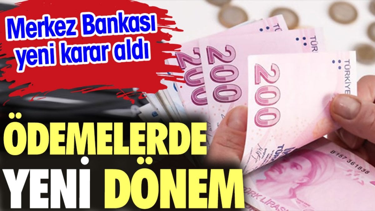 Ödemelerde yeni dönem. Merkez Bankası yeni karar aldı