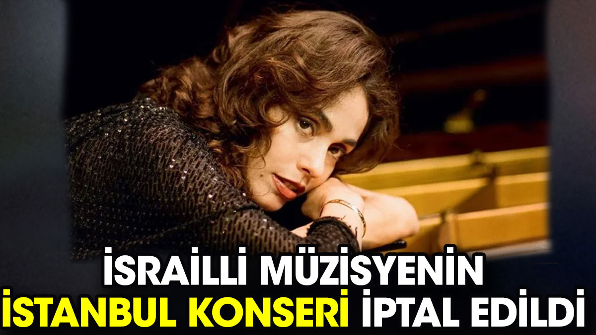İsrailli müzisyenin İstanbul konseri iptal edildi