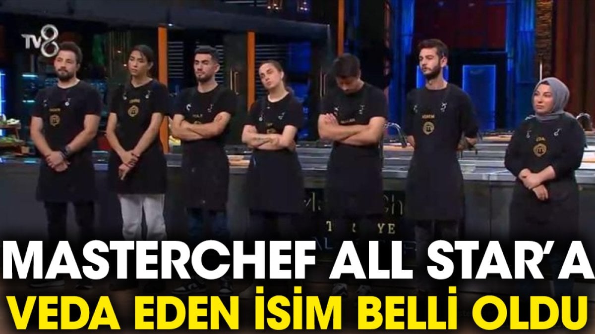 MasterChef All Star'a veda eden isim belli oldu