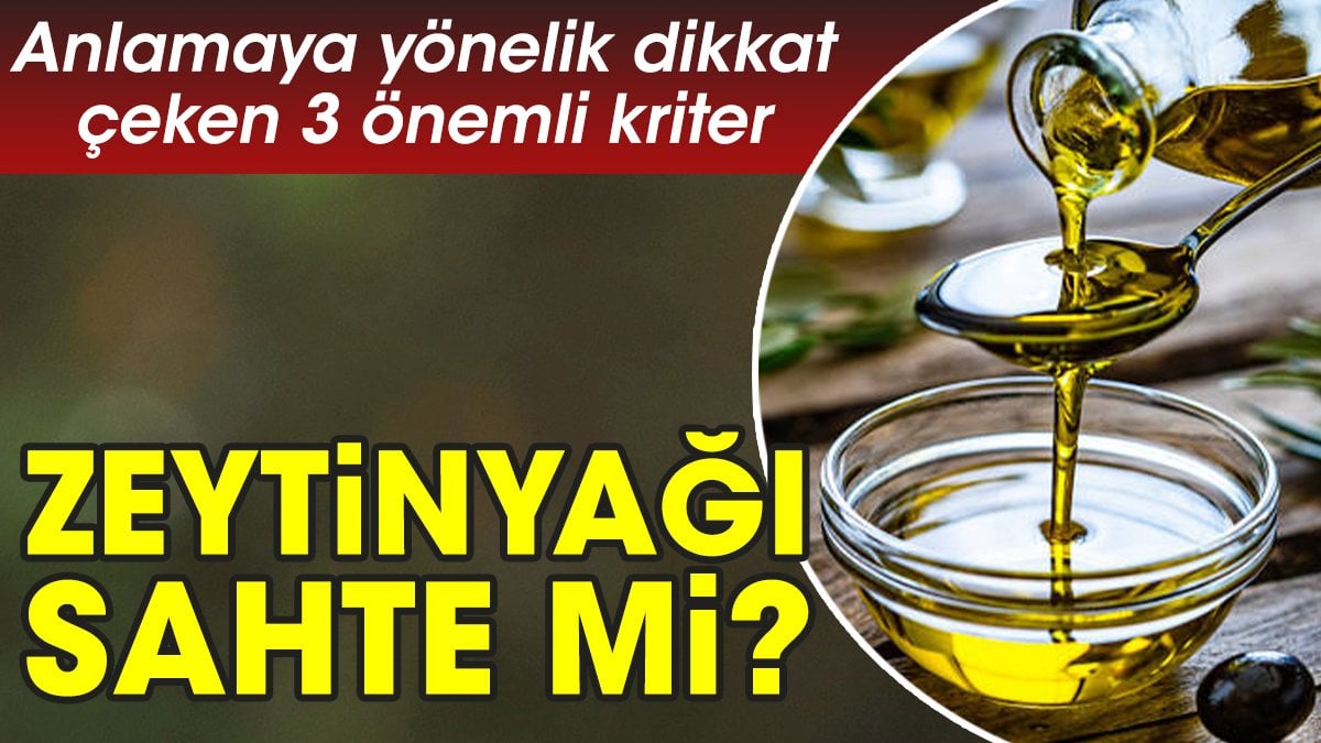 Zeytinyağı sahte mi? Anlamaya yönelik dikkat çeken 3 önemli kriter