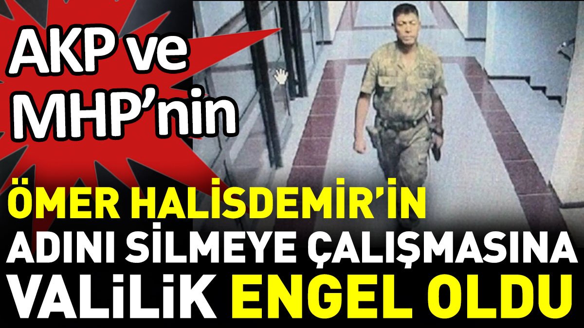 AKP ve MHP’nin Ömer Halisdemir’in adını silmeye çalışmasına Valilik engeli