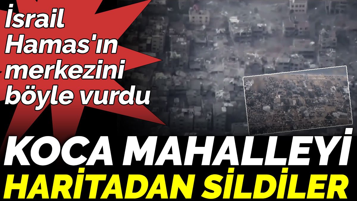 İsrail Hamas'ın merkezini böyle vurdu. Koca mahalleyi haritadan sildiler