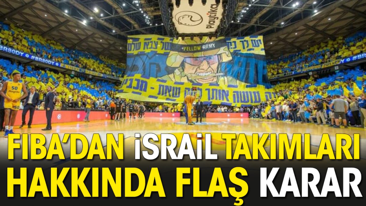 İsrail takımları hakkında flaş karar. FIBA açıkladı