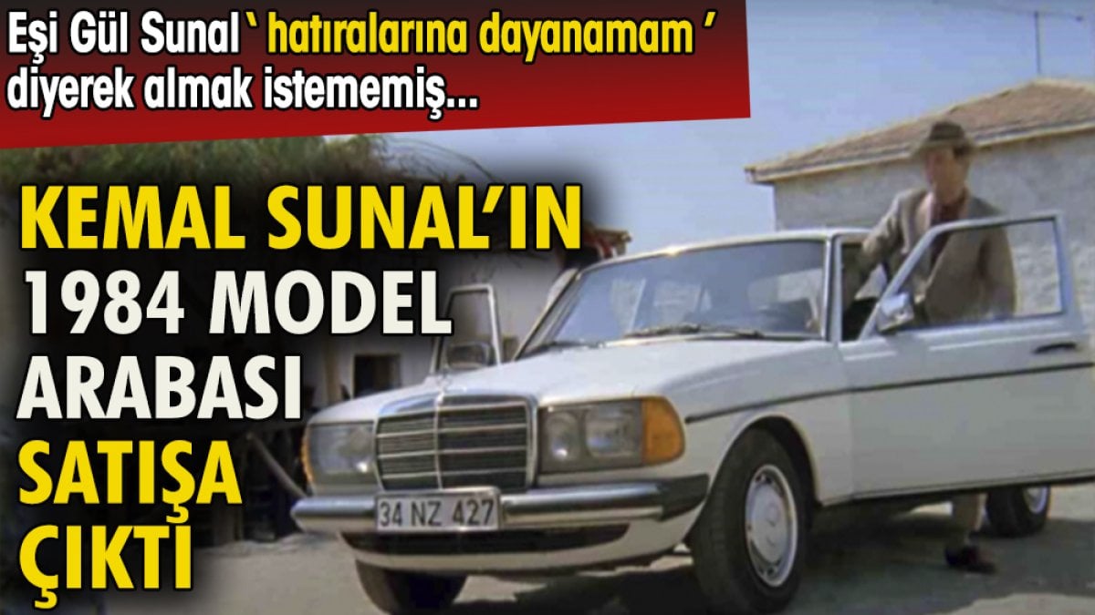 Kemal Sunal'ın 1984 model Mercedes'i satışa çıktı. Eşi Gül Sunal ''Hatıralarına dayanamam'' diyerek almak istememiş