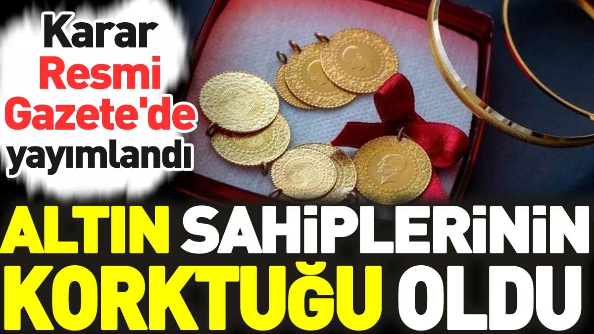 Altın sahiplerinin korktuğu oldu: Karar Resmi Gazete'de yayımlandı