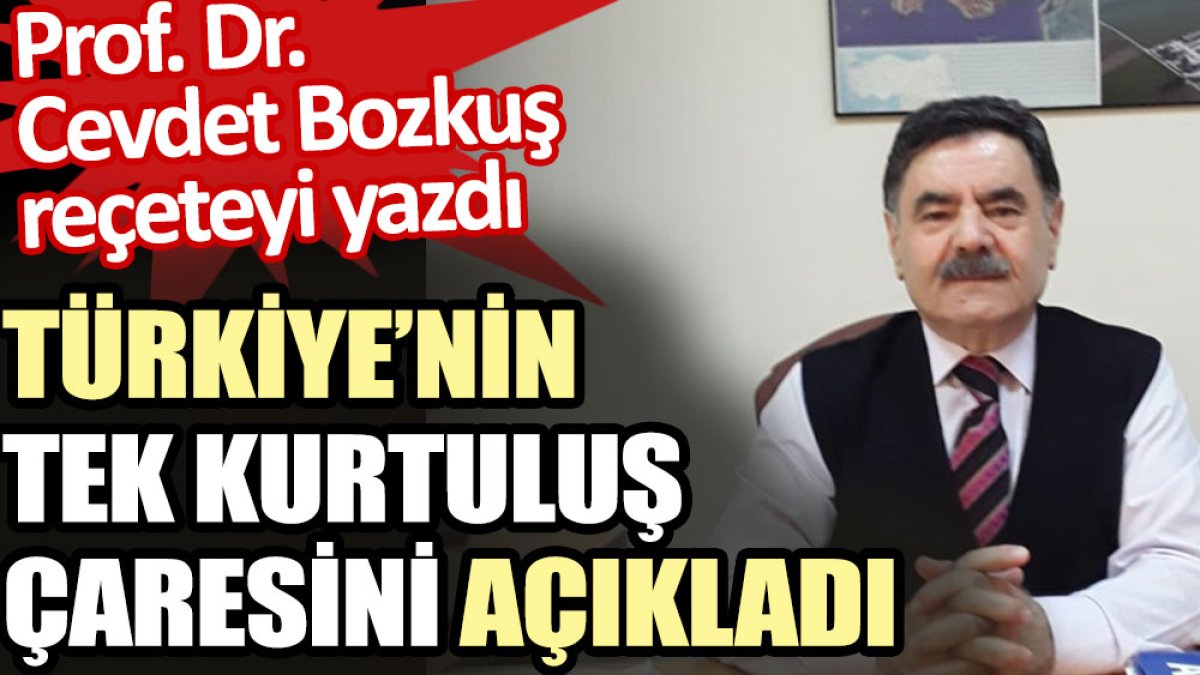 Profesör Cevdet Bozkuş Türkiye'nin tek kurtuluş çaresini açıkladı