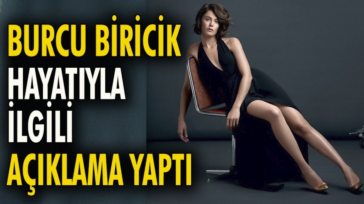 Burcu Biricik hayatıyla ilgili açıklama yaptı