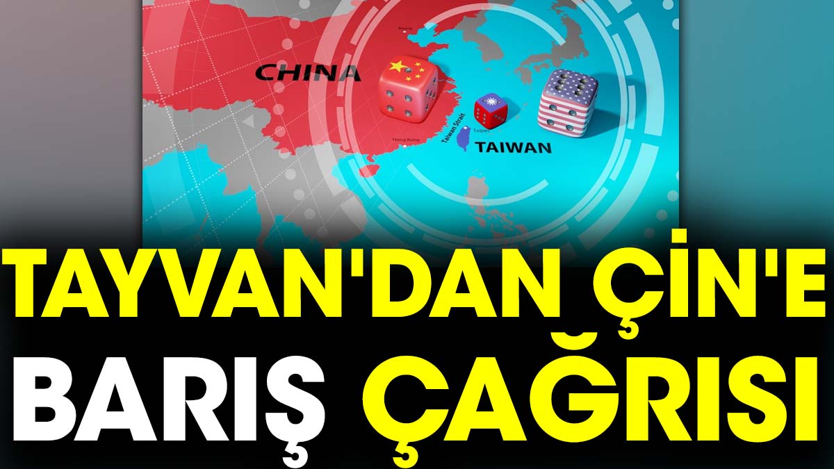 Tayvan'dan Çin'e barış çağrısı