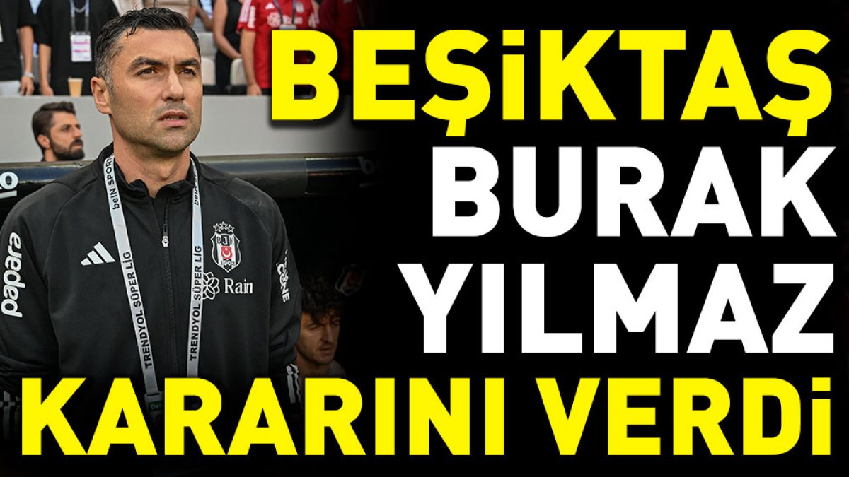 Beşiktaş Burak Yılmaz kararını verdi