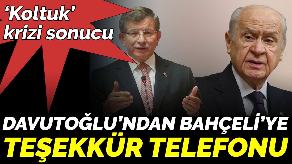 ‘Koltuk’ krizi sonucu Davutoğlu’ndan Bahçeli’ye teşekkür telefonu