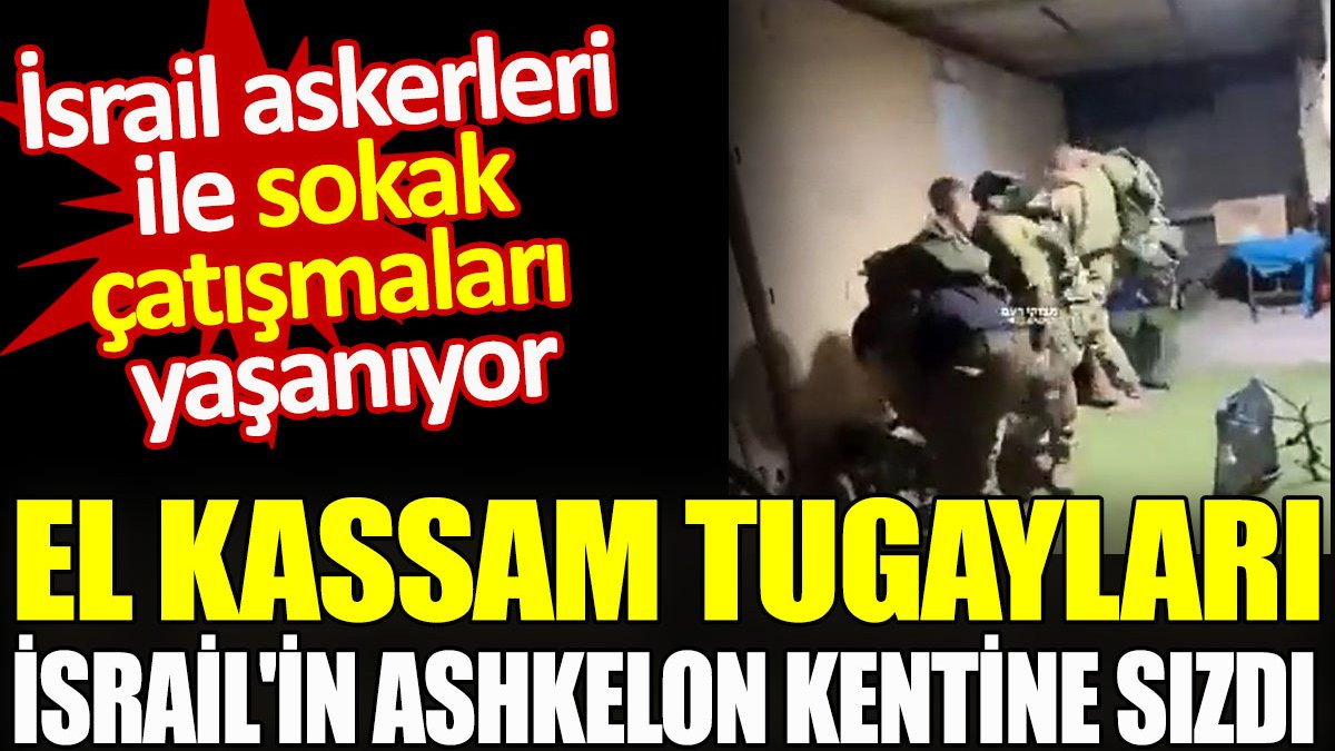 El Kassam Tugayları, İsrail'in Ashkelon kentine sızdı. İsrail askerleri ile sokak çatışmaları yaşanıyor