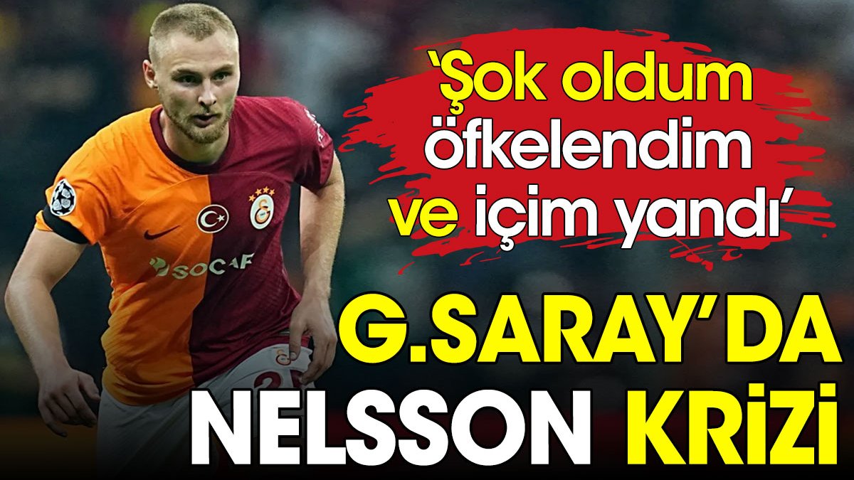 Galatasaray'da Nelsson krizi: Şok oldum öfkelendim ve içim yandı