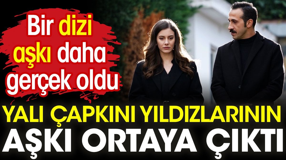 Yalı Çapkını'nın oyuncuları Beril Pozam ile Ersin Arıcı'nın aşkı ortaya çıktı