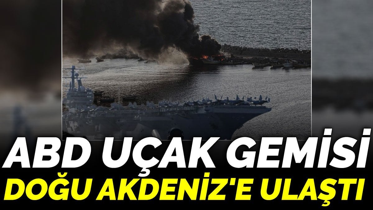 ABD uçak gemisi Doğu Akdeniz'e ulaştı