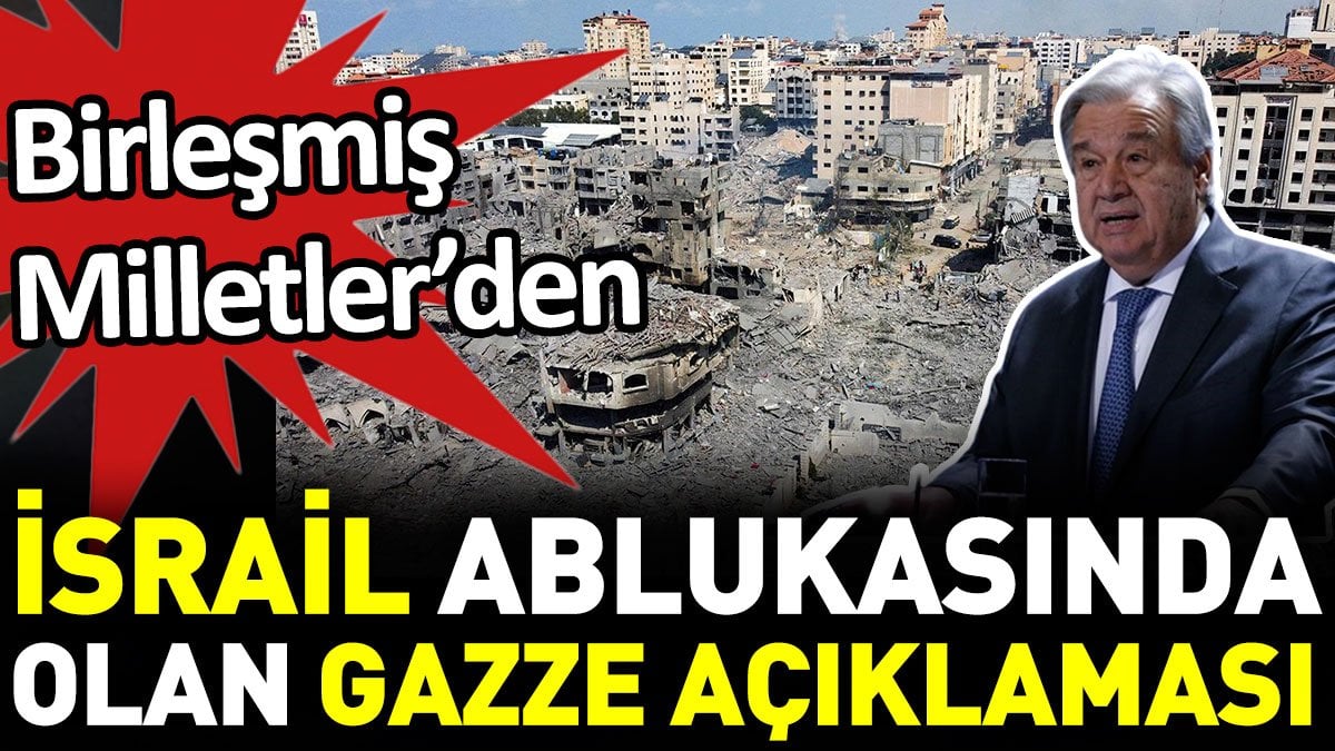 Birleşmiş Milletler’den İsrail ablukasında olan Gazze açıklaması