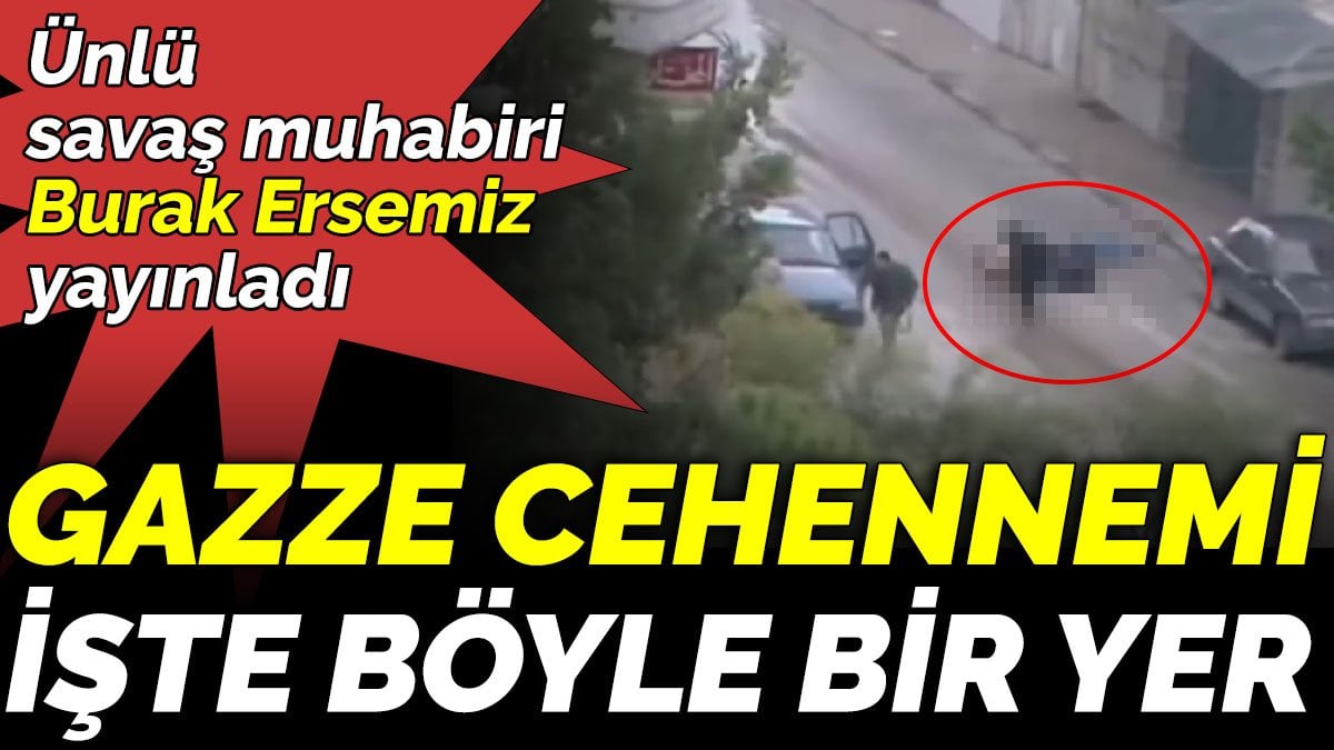 Gazze cehennemi işte böyle bir yer. Ünlü savaş muhabiri Burak Ersemiz yayınladı