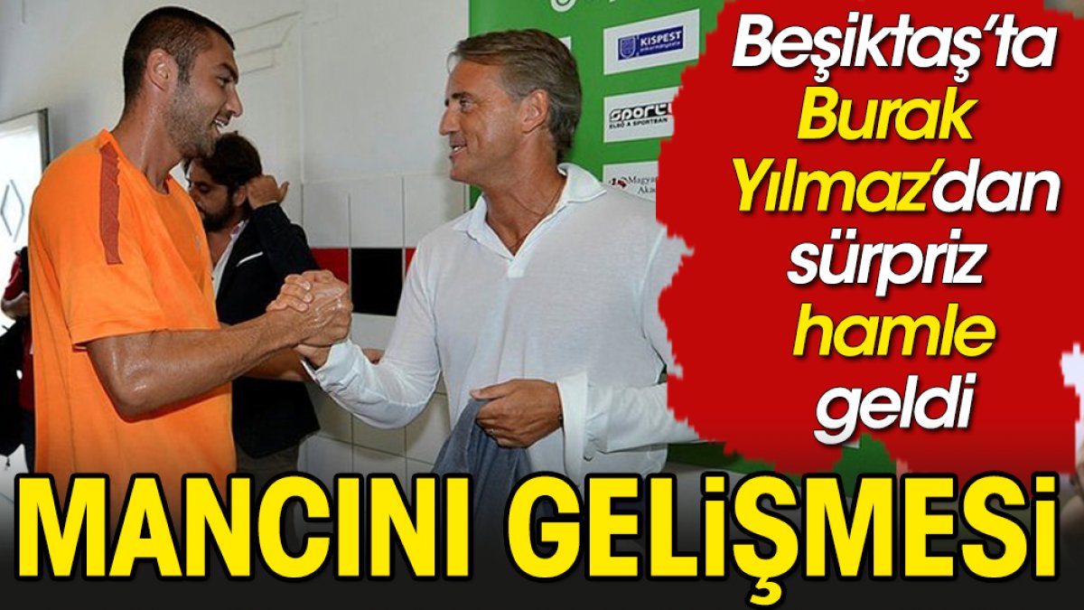 Beşiktaş'ta Mancini gelişmesi. Burak Yılmaz görüştü