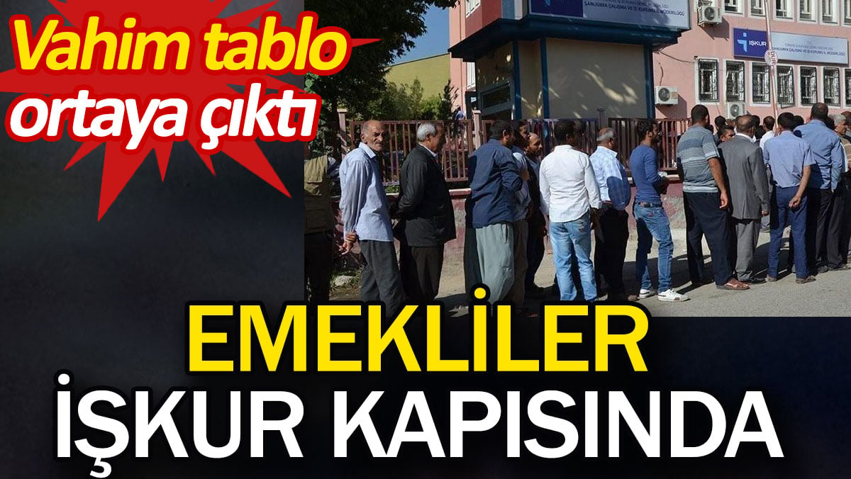 Emekliler İŞKUR kapısında. Vahim tablo ortaya çıktı