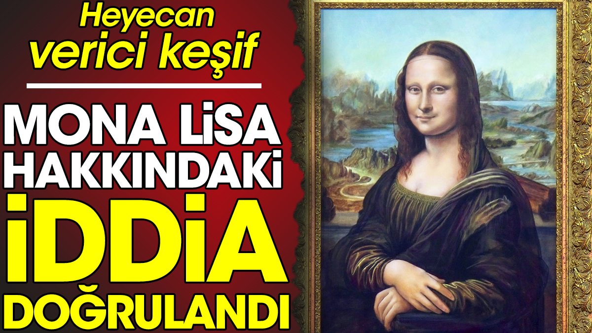 Mona Lisa hakkındaki iddia doğrulandı. Heyecan verici keşif