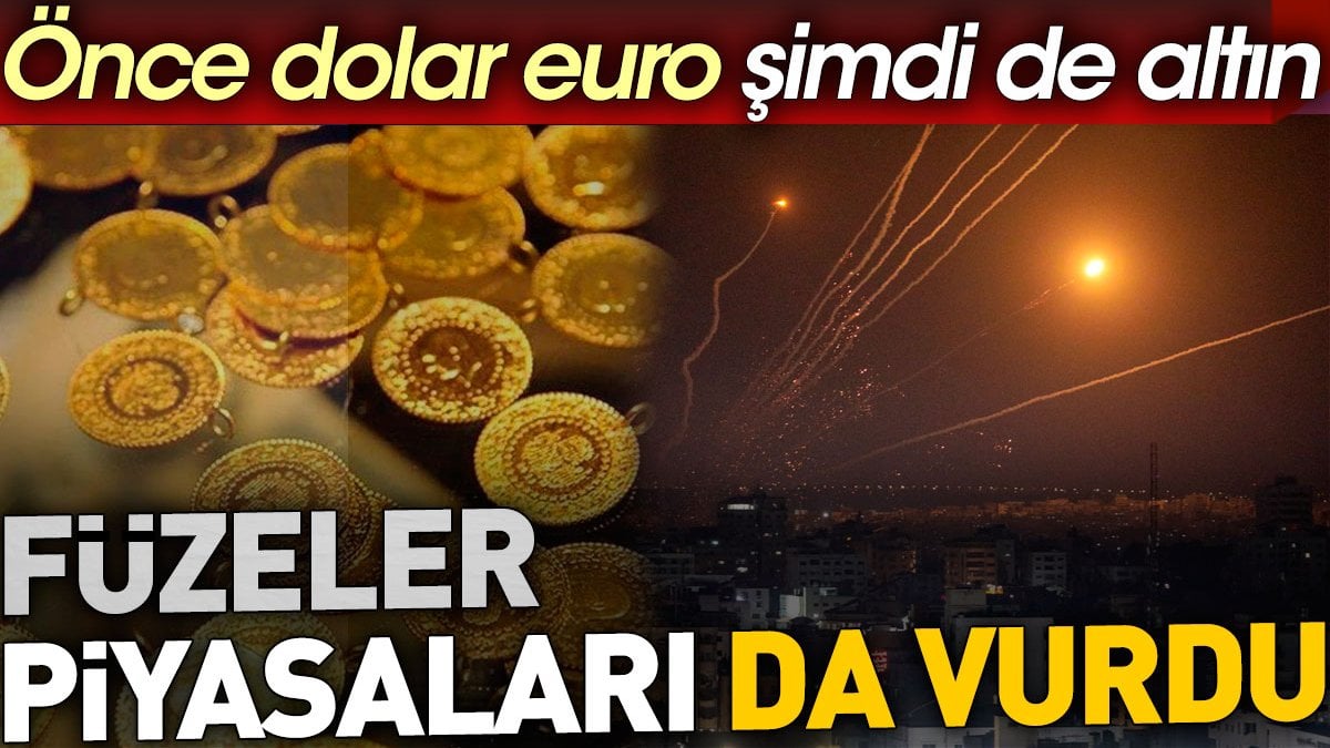 Füzeler piyasaları da vurdu. Önce dolar euro şimdi de altın