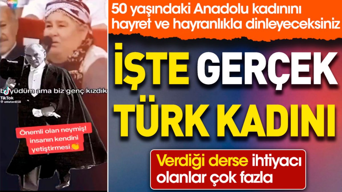 İşte gerçek Türk kadını. 50 yaşındaki Anadolu kadınını hayret ve hayranlıkla dinleyeceksiniz