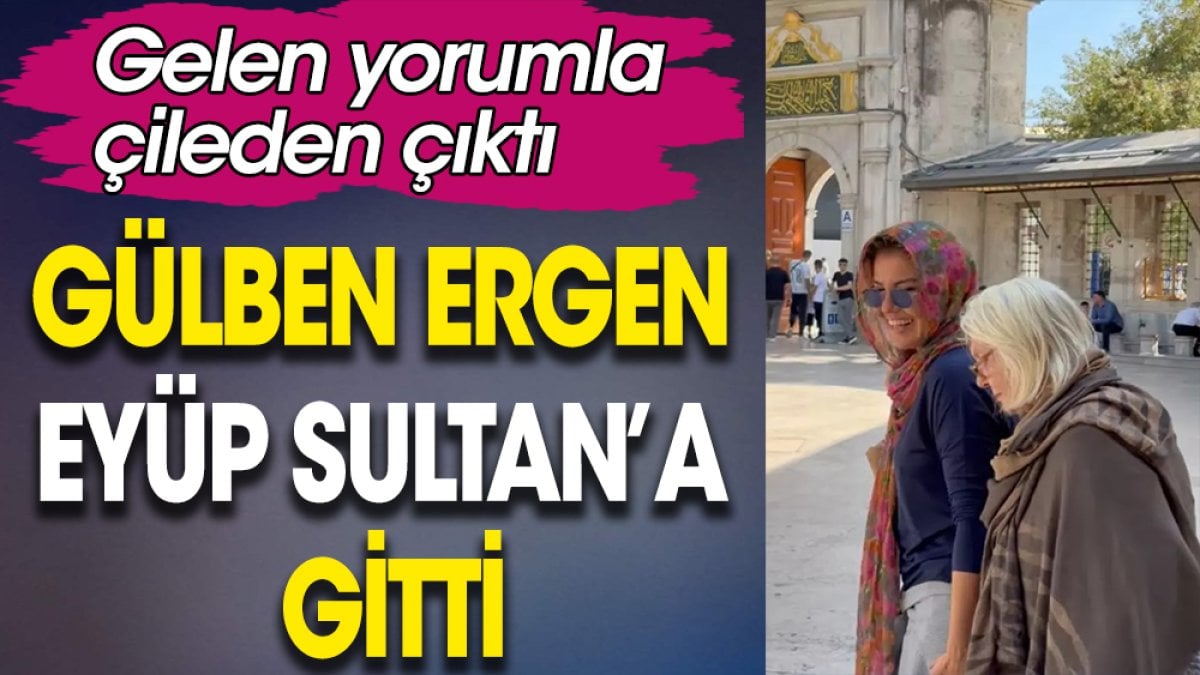 Gülben Ergen Eyüp Sultan'a gitti. Gelen yorumla çileden çıktı