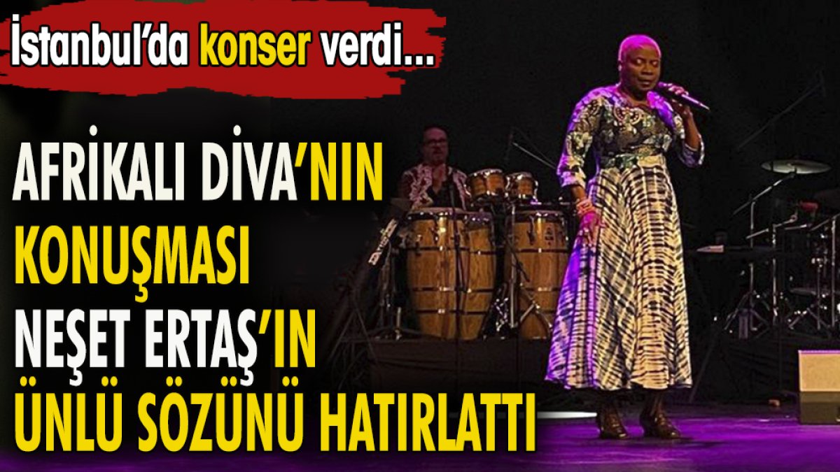 'Afrikalı Diva'nın konuşması Neşet Ertaş'ın ünlü sözünü hatırlattı. İstanbul'da sahneye çıktı