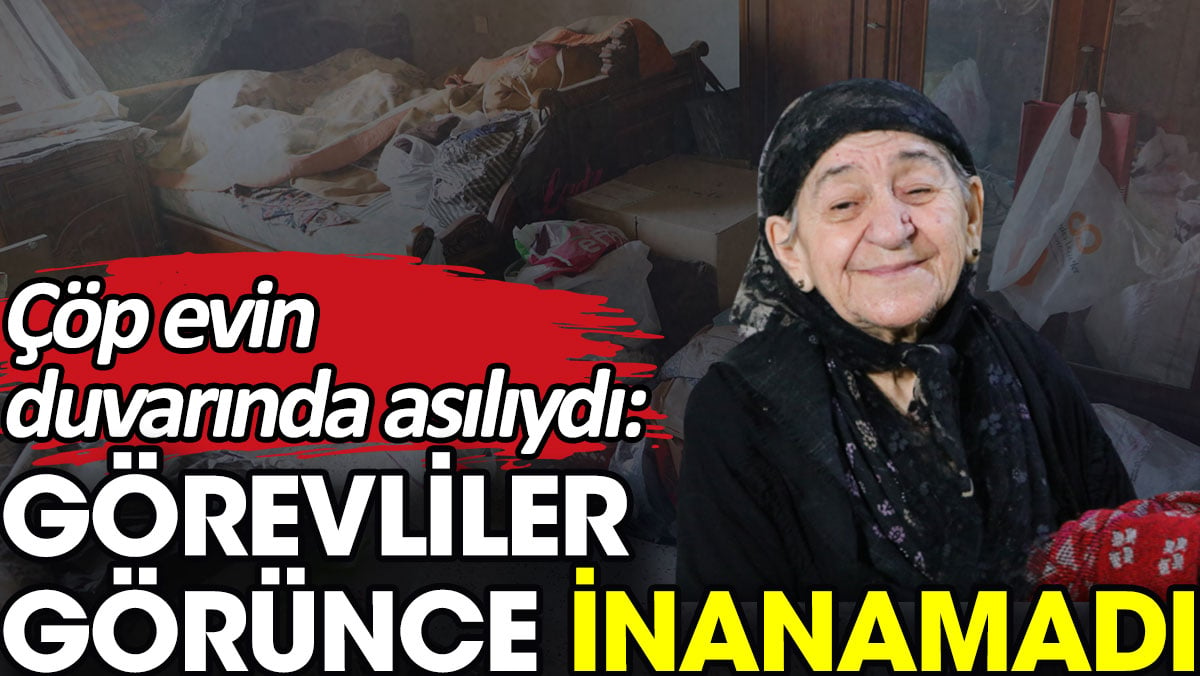 Çöp evin duvarında asılıydı: Görevliler görünce inanamadı