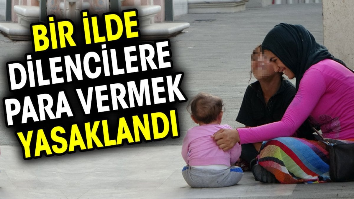 Bir ilde dilencilere para vermek yasaklandı. İşte gerekçeli karar