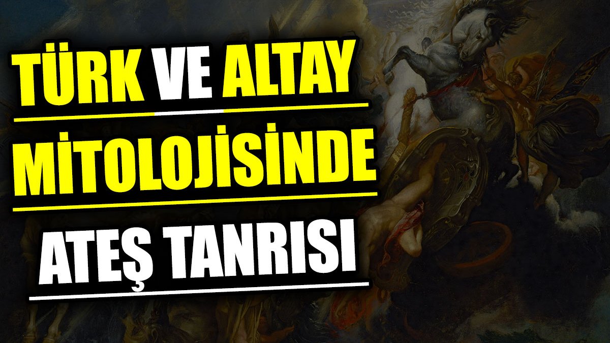 Türk ve Altay mitolojisinde Ateş Tanrısı