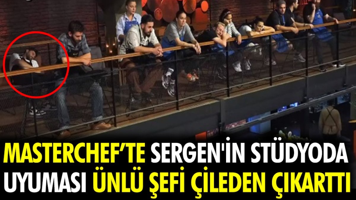 MasterChef'te Sergen'in stüdyoda uyuması ünlü şefi çileden çıkarttı