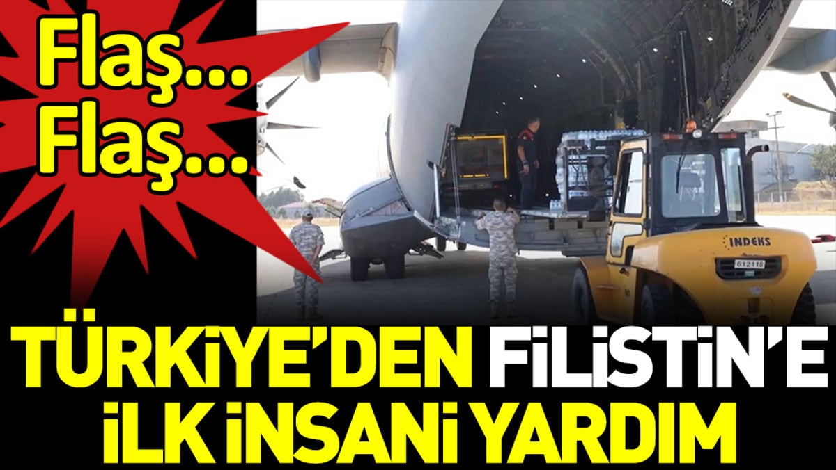 Türkiye’den Filistin’e ilk insani yardım gitti