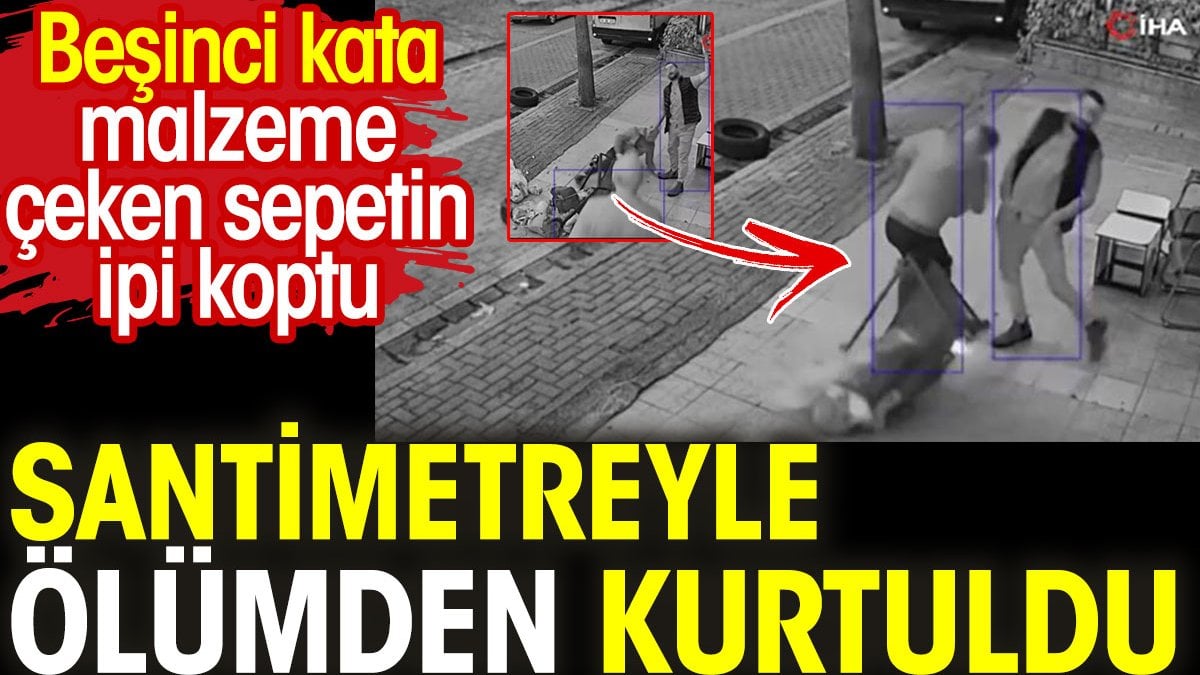 Santimetreyle ölümden döndü. Beşinci kata malzeme çeken sepetin ipi koptu