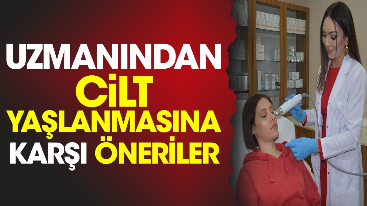 Uzmanından cilt yaşlanmasına karşı öneriler