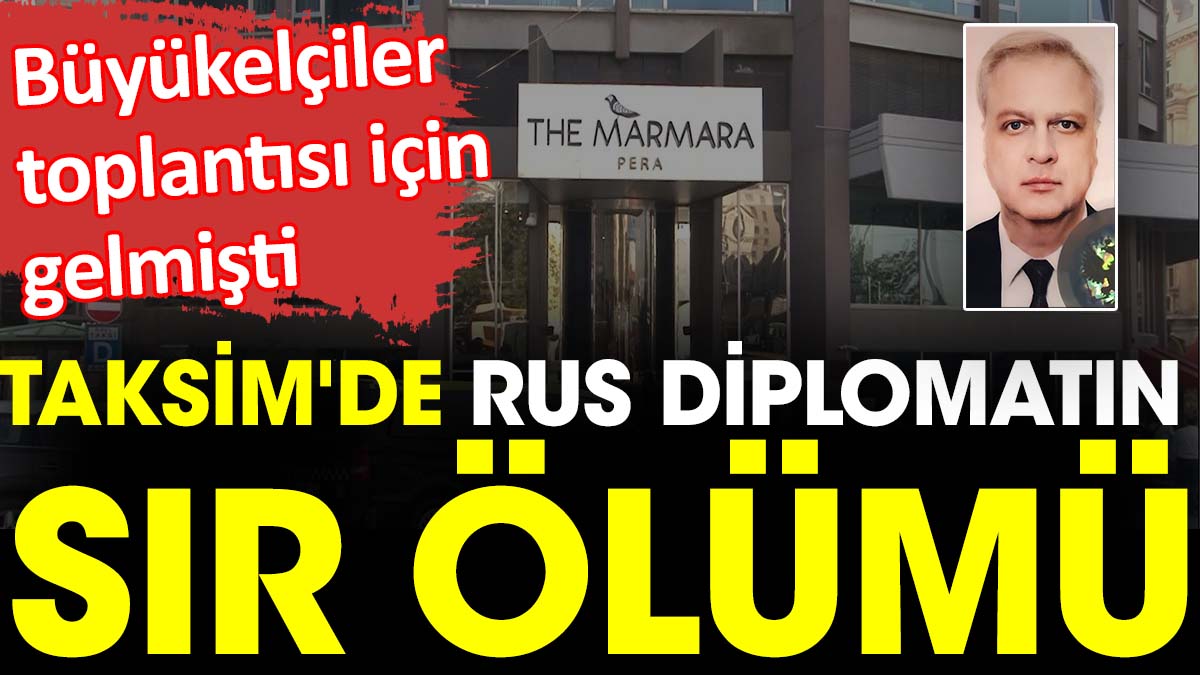 Taksim'de Rus diplomatın sır ölümü