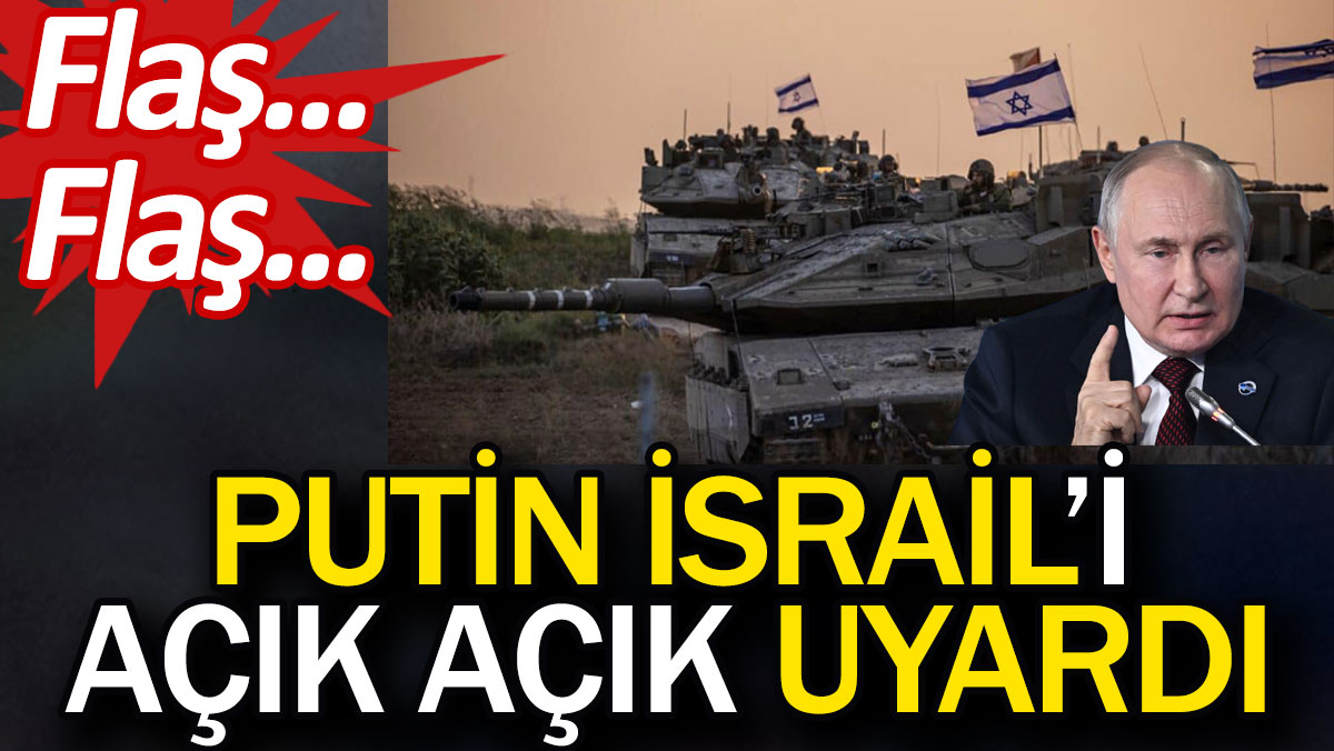 Putin İsrail'i açık açık uyardı