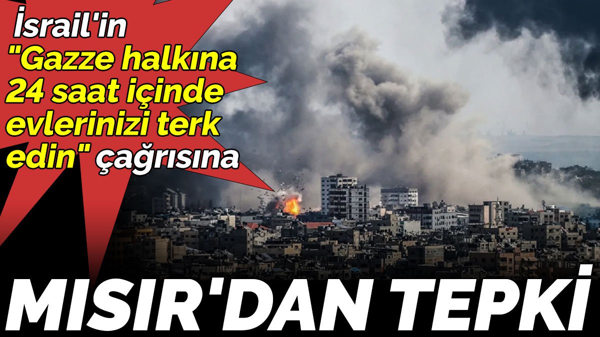 İsrail'in "Gazze halkına 24 saat içinde  evlerinizi terk  edin" çağrısına Mısır'dan tepki