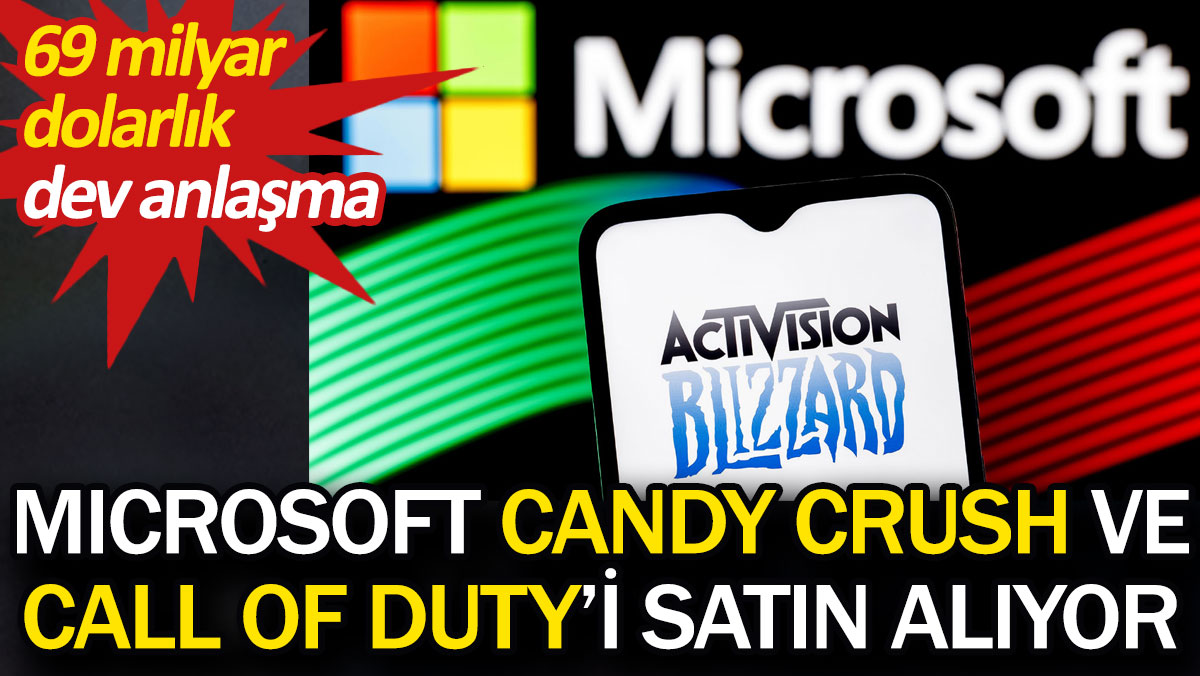 Microsoft, Candy Crush ve Call of Duty'i satın alıyor