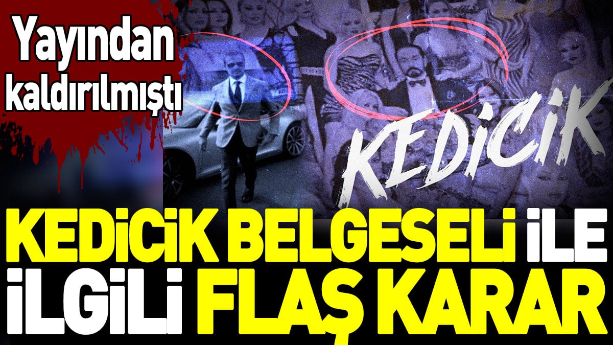 Kedicik belgeseli ile ilgili flaş karar