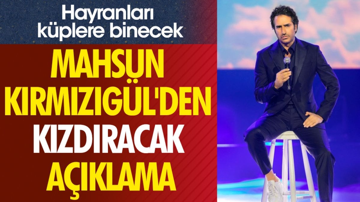 Mahsun Kırmızıgül'den kızdıracak açıklama. Hayranları küplere binecek