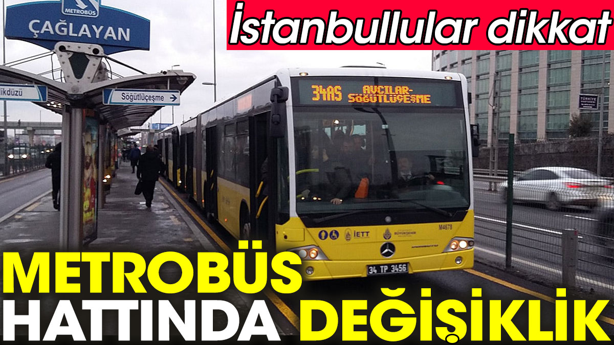 İstanbullular dikkat. Metrobüs hattında değişiklik
