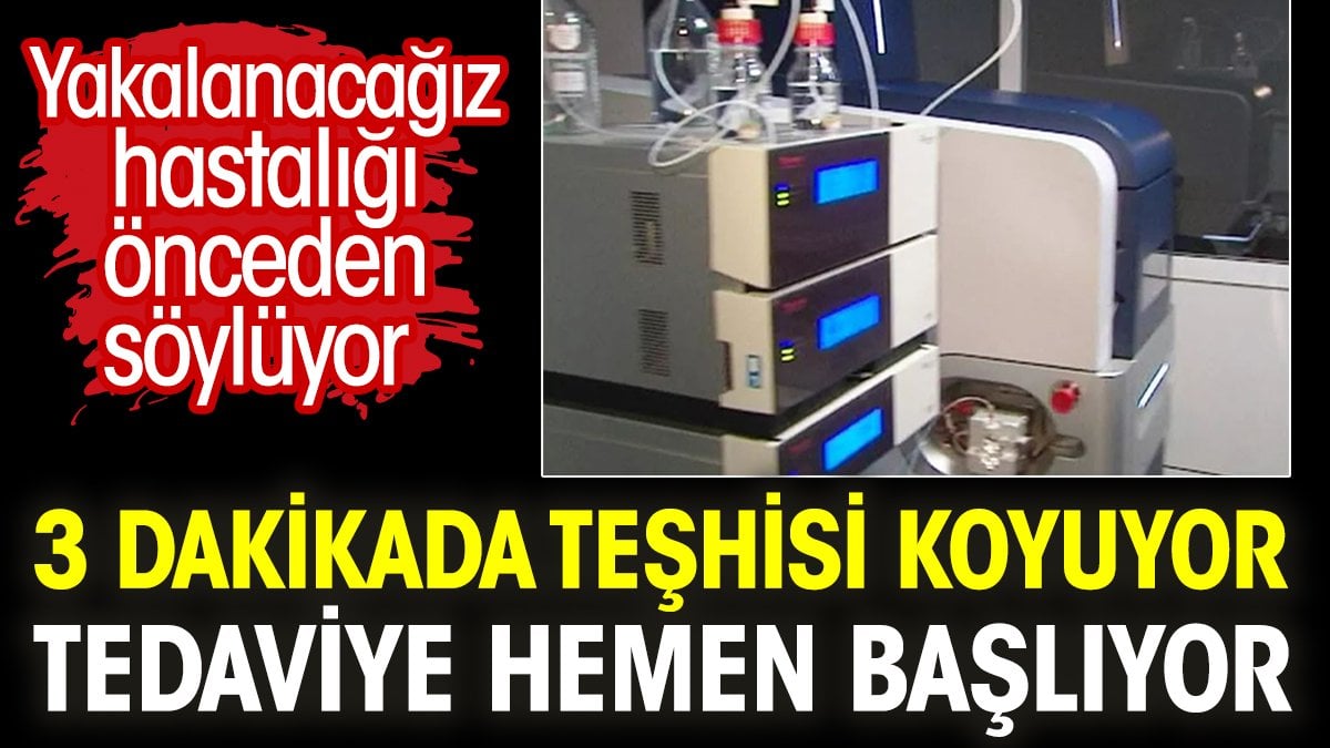 3 dakikada teşhisi koyuyor. Tedaviye hemen başlıyor. Yakalanacağız hastalığı önceden söylüyor