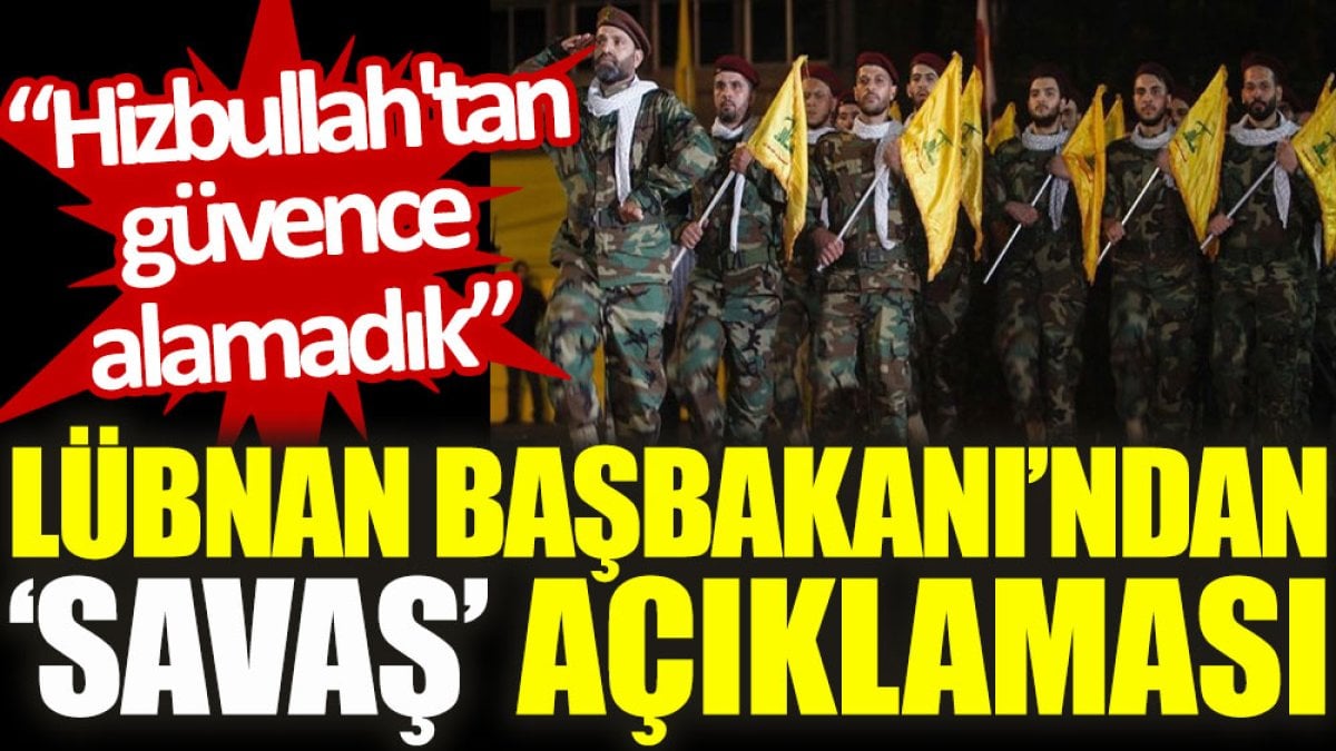 Lübnan Başbakanı’ndan ‘savaş’ açıklaması: Hizbullah'tan güvence alamadık