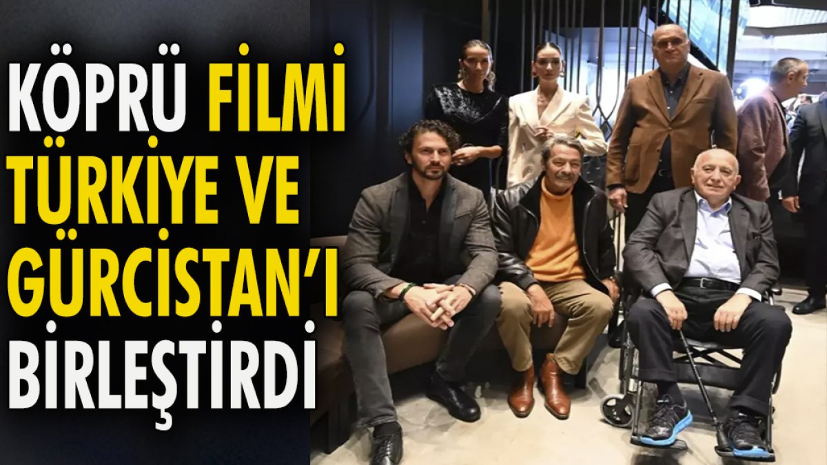 'Köprü' filmi Türkiye ve Gürcistan'ı birleştirdi
