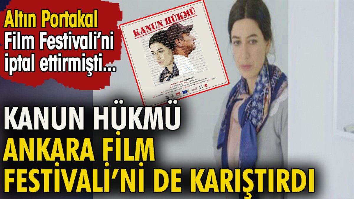 Kanun Hükmü filmi Ankara Film Festivali'ni de karıştırdı. Altın Portakal Film Festivali'ni iptal ettirmişti