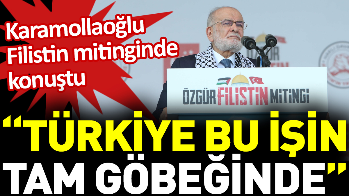Karamollaoğlu Filistin mitinginde konuştu. “Türkiye bu işin tam göbeğinde”