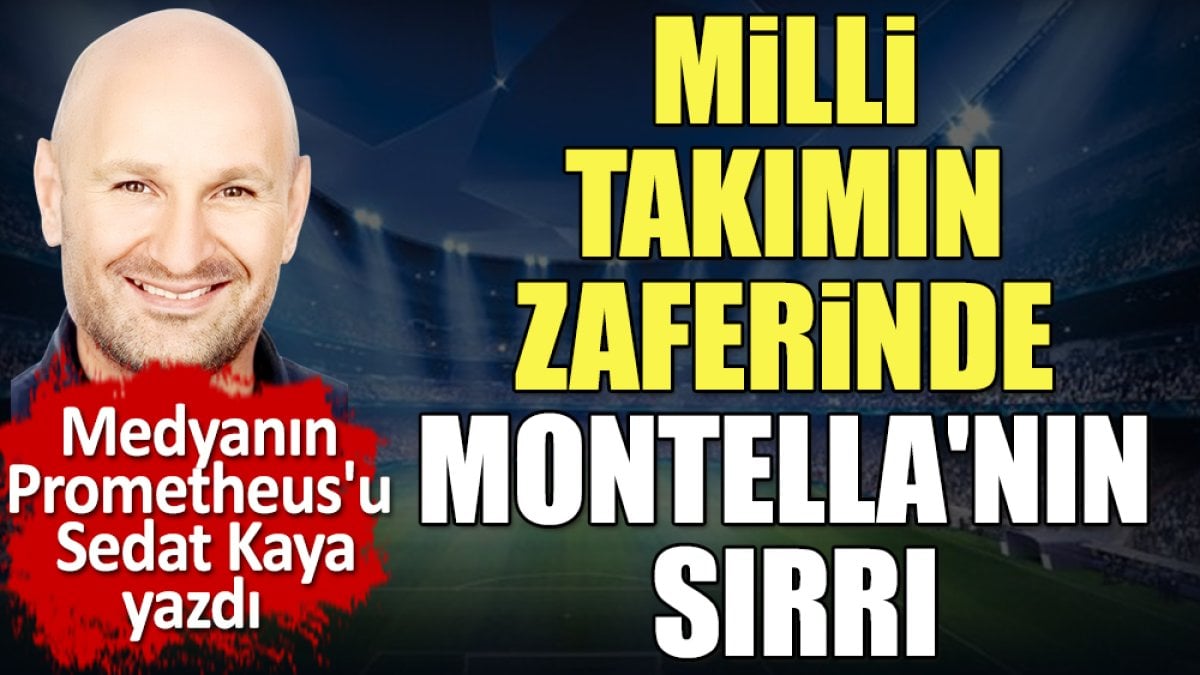 Milli Takımın zaferinde Montella'nın sırrı. İşte özlediğimiz takım bu. Sedat Kaya yazdı