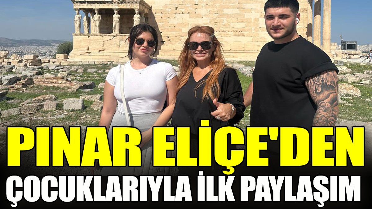 Pınar Eliçe'den çocuklarıyla ilk paylaşım